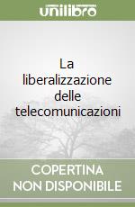 La liberalizzazione delle telecomunicazioni libro