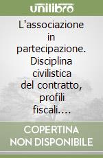 L'associazione in partecipazione. Disciplina civilistica del contratto, profili fiscali. Adempimenti contabili. Formulario. Con floppy disk libro