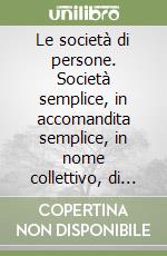 Le società di persone. Società semplice, in accomandita semplice, in nome collettivo, di fatto e irregolari. Associazione in partecipazione. Impresa familiare... libro