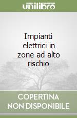 Impianti elettrici in zone ad alto rischio libro