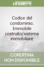 Codice del condominio. Immobile costruito/sistema immobiliare libro