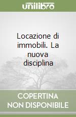 Locazione di immobili. La nuova disciplina libro