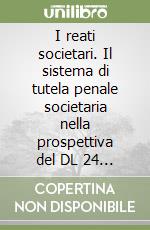 I reati societari. Il sistema di tutela penale societaria nella prospettiva del DL 24 febbraio 1998, n. 58 libro