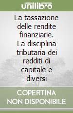 La tassazione delle rendite finanziarie. La disciplina tributaria dei redditi di capitale e diversi libro