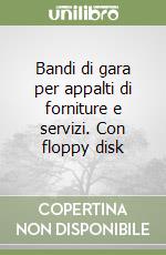 Bandi di gara per appalti di forniture e servizi. Con floppy disk libro