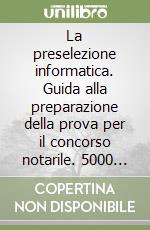 La preselezione informatica. Guida alla preparazione della prova per il concorso notarile. 5000 quiz. Con floppy disk libro