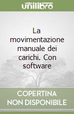 La movimentazione manuale dei carichi. Con software libro