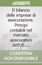 Il bilancio delle imprese di assicurazione. Principi contabili nel mercato assicurativo dell'UE. Moderni approcci alla valutazione del rischio di impresa...