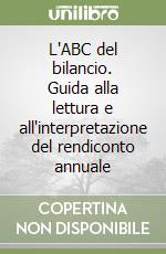 L'ABC del bilancio. Guida alla lettura e all'interpretazione del rendiconto annuale