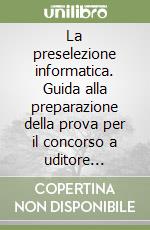 La preselezione informatica. Guida alla preparazione della prova per il concorso a uditore giudiziario. Con CD-ROM libro