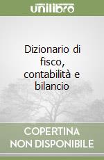 Dizionario di fisco, contabilità e bilancio