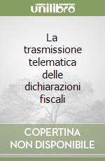 La trasmissione telematica delle dichiarazioni fiscali libro