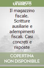 Il magazzino fiscale. Scritture ausiliarie e adempimenti fiscali. Casi concreti e risposte libro