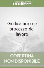 Giudice unico e processo del lavoro