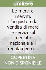 Le merci e i servizi. L'acquisto e la vendita di merci e servizi sul mercato nazionale e il regolamento dei debiti e dei crediti libro