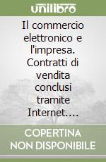 Il commercio elettronico e l'impresa. Contratti di vendita conclusi tramite Internet. Sistemi di pagamento e misure di sicurezza libro