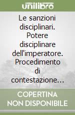 Le sanzioni disciplinari. Potere disciplinare dell'imperatore. Procedimento di contestazione e irrogazione della sanzione. Impugnazione e difese del lavoratore libro