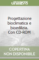 Progettazione bioclimatica e bioedilizia. Con CD-ROM libro