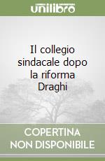 Il collegio sindacale dopo la riforma Draghi libro