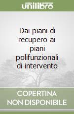 Dai piani di recupero ai piani polifunzionali di intervento libro