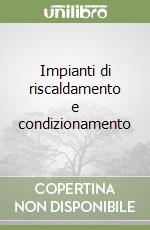 Impianti di riscaldamento e condizionamento libro