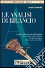 Le analisi di bilancio. Logica e metodologia delle analisi per margini, indici e flussi per la conoscenza della realtà aziendale