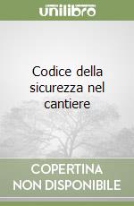 Codice della sicurezza nel cantiere