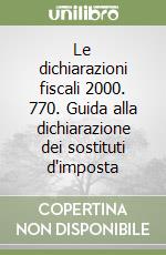 Le dichiarazioni fiscali 2000. 770. Guida alla dichiarazione dei sostituti d'imposta libro