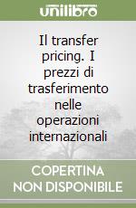 Il transfer pricing. I prezzi di trasferimento nelle operazioni internazionali libro