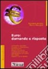 Euro: domande e risposte. Contabilità aziendale, processo di fatturazione, normativa IVA, costituzione di società, dichiarazione dei redditi, altri tributi... libro