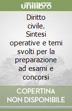 Diritto civile. Sintesi operative e temi svolti per la preparazione ad esami e concorsi