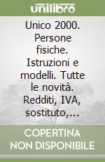 Unico 2000. Persone fisiche. Istruzioni e modelli. Tutte le novità. Redditi, IVA, sostituto, Irap libro