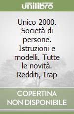 Unico 2000. Società di persone. Istruzioni e modelli. Tutte le novità. Redditi, Irap libro