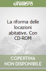 La riforma delle locazioni abitative. Con CD-ROM libro