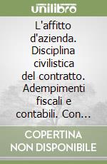 L'affitto d'azienda. Disciplina civilistica del contratto. Adempimenti fiscali e contabili. Con floppy disk libro