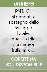 PMI. Gli strumenti a sostegno dello sviluppo locale. Analisi della normativa italiana e comunitaria... libro