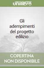 Gli adempimenti del progetto edilizio