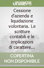 Cessione d'azienda e liquidazione volontaria. Le scritture contabili e le implicazioni di carattere civilistico e fiscale libro