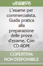 L'esame per commercialista. Guida pratica alla preparazione delle prove d'esame. Con CD-ROM libro