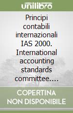 Principi contabili internazionali IAS 2000. International accounting standards committee. Consiglio nazionale dei dottori commercialisti libro