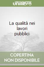 La qualità nei lavori pubblici libro