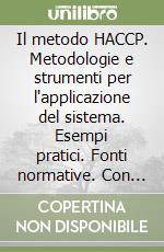 Il metodo HACCP. Metodologie e strumenti per l'applicazione del sistema. Esempi pratici. Fonti normative. Con CD-ROM libro