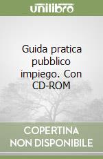 Guida pratica pubblico impiego. Con CD-ROM libro