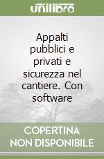 Appalti pubblici e privati e sicurezza nel cantiere. Con software