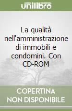 La qualità nell'amministrazione di immobili e condomini. Con CD-ROM