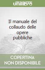 Il manuale del collaudo delle opere pubbliche