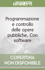 Programmazione e controllo delle opere pubbliche. Con software libro