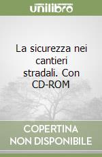 La sicurezza nei cantieri stradali. Con CD-ROM libro