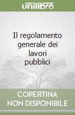 Il regolamento generale dei lavori pubblici libro