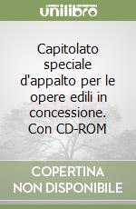 Capitolato speciale d'appalto per le opere edili in concessione. Con CD-ROM libro